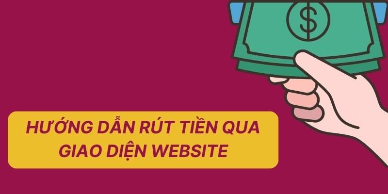 Hướng dẫn rút tiền qua giao diện website